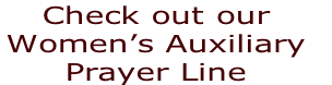 Check out our
Women’s Auxiliary 
Prayer Line